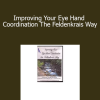 Donna Ray - Improving Your Eye Hand Coordination The Feldenkrais Way