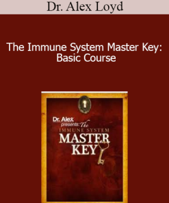 Dr. Alex Loyd - The Immune System Master Key: Basic Course