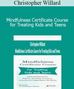 Christopher Willard - Mindfulness Certificate Course for Treating Kids and Teens