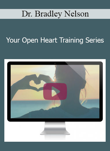 Dr. Bradley Nelson - Your Open Heart Training Series
