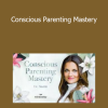 Dr. Shefali Tsabary - Conscious Parenting Mastery