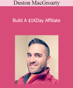 Duston MacGroarty - Build A $1KDay Affiliate