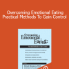 Edward Abramson - Overcoming Emotional Eating - Practical Methods To Gain Control