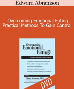 Edward Abramson - Overcoming Emotional Eating - Practical Methods To Gain Control