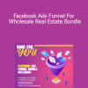 Edward Hayes - Facebook Ads Funnel For Wholesale Real Estate Bundle