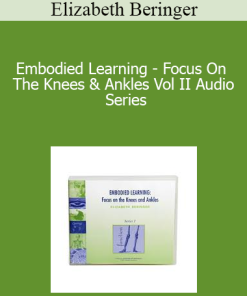 Elizabeth Beringer - Embodied Learning - Focus On The Knees & Ankles Vol II Audio Series