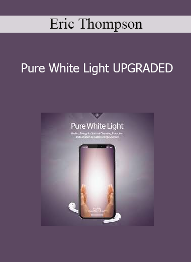 Eric Thompson - Pure White Light UPGRADED