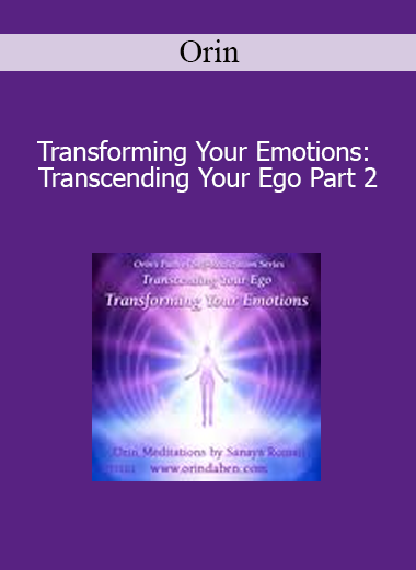 Orin - Transforming Your Emotions: Transcending Your Ego Part 2