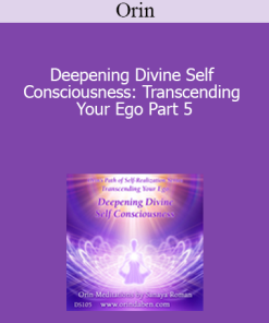 Orin - Deepening Divine Self Consciousness: Transcending Your Ego Part 5