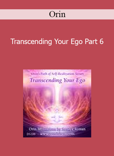 Orin - Transcending Your Ego Part 6