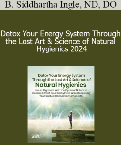 Brian Siddhartha Ingle ND DO - Detox Your Energy System Through the Lost Art & Science of Natural Hygienics 2024