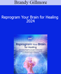 Brandy Gillmore - Reprogram Your Brain for Healing 2024