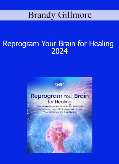 Brandy Gillmore - Reprogram Your Brain for Healing 2024