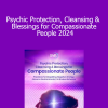 Dr. William Bloom - Psychic Protection Cleansing & Blessings for Compassionate People 2024