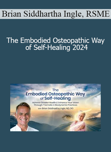 Brian Siddhartha Ingle RSME - The Embodied Osteopathic Way of Self-Healing 2024