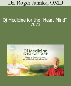 Dr. Roger Jahnke OMD - Qi Medicine for the "Heart-Mind" 2023