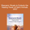 Puma Fredy Quispe Singona - Shamanic Rituals to Embody the Healing Power of Spirit Animals 2023