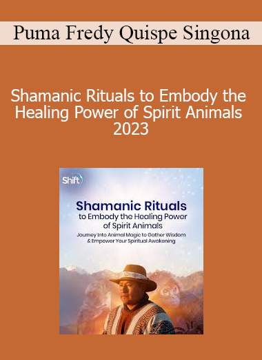 Puma Fredy Quispe Singona - Shamanic Rituals to Embody the Healing Power of Spirit Animals 2023