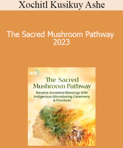 Xochitl Kusikuy Ashe - The Sacred Mushroom Pathway 2023