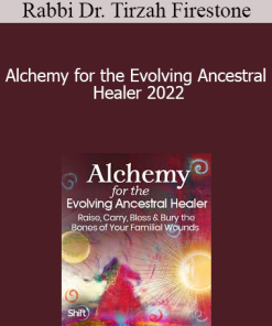 Rabbi Dr. Tirzah Firestone - Alchemy for the Evolving Ancestral Healer 2022