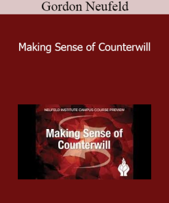 Gordon Neufeld - Making Sense of Counterwill