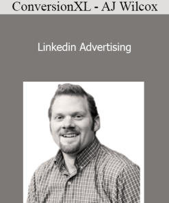 ConversionXL - AJ Wilcox - Linkedin Advertising
