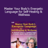 Ellen Meredith - Master Your Body's Energetic Language for Self-Healing & Wellness