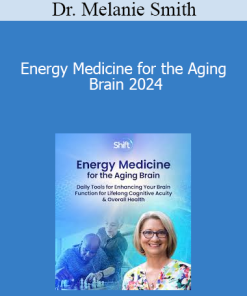 Dr. Melanie Smith - Energy Medicine for the Aging Brain 2024