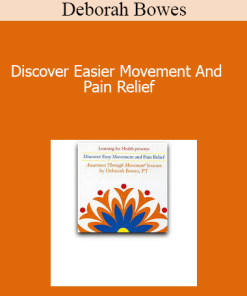 Deborah Bowes - Discover Easier Movement And Pain Relief