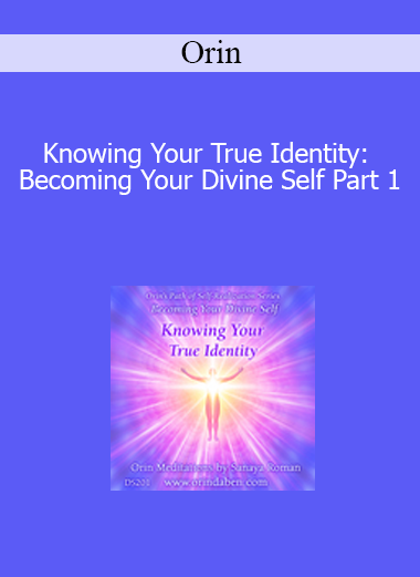 Orin - Knowing Your True Identity: Becoming Your Divine Self Part 1