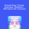Orin - Personal Power Through Awareness: Meditation / Affirmations (No Transcript)