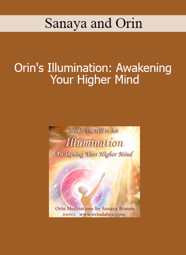 Sanaya and Orin - Orin's Illumination: Awakening Your Higher Mind