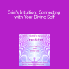 Sanaya and Orin - Orin's Intuition: Connecting with Your Divine Self