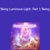 Duane and DaBen - Being Luminous Light: Part 1 Being