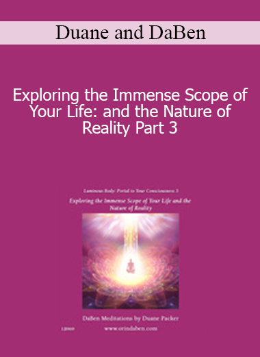 Duane and DaBen - Exploring the Immense Scope of Your Life: and the Nature of Reality Part 3