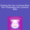Duane and DaBen - Evolving Into Your Luminous Body: Part 4 Expanding Your Luminous Body