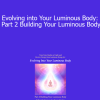 Duane and DaBen - Evolving into Your Luminous Body: Part 2 Building Your Luminous Body