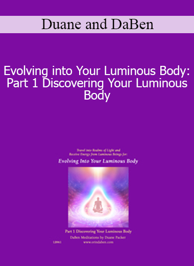 Duane and DaBen - Evolving into Your Luminous Body: Part 1 Discovering Your Luminous Body