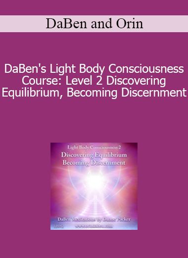 DaBen and Orin - DaBen's Light Body Consciousness Course: Level 2 Discovering Equilibrium Becoming Discernment