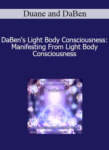 Duane and DaBen - DaBen's Light Body Consciousness: Manifesting From Light Body Consciousness