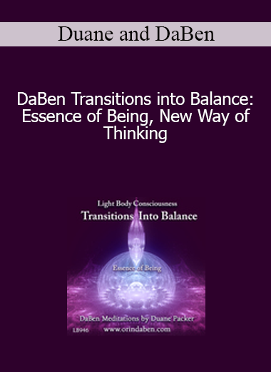 Duane and DaBen - DaBen Transitions into Balance: Essence of Being New Way of Thinking