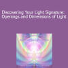 Duane and DaBen - Discovering Your Light Signature: Openings and Dimensions of Light