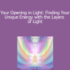 Duane and DaBen - Your Opening in Light: Finding Your Unique Energy with the Layers of Light
