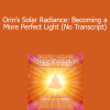 Orin - Orin’s Solar Radiance: Becoming a More Perfect Light (No Transcript)