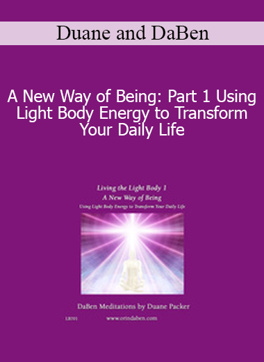 Duane and DaBen - A New Way of Being: Part 1 Using Light Body Energy to Transform Your Daily Life