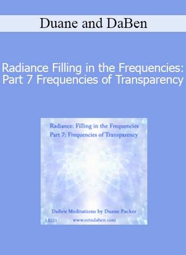 Duane and DaBen - Radiance Filling in the Frequencies: Part 7 Frequencies of Transparency