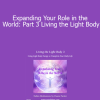 Duane and DaBen - Expanding Your Role in the World: Part 3 Living the Light Body