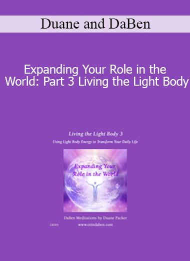 Duane and DaBen - Expanding Your Role in the World: Part 3 Living the Light Body