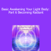 DaBen and Orin - Basic Awakening Your Light Body: Part 6 Becoming Radiant