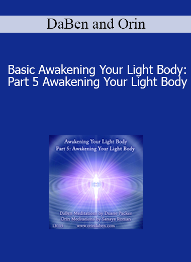 DaBen and Orin - Basic Awakening Your Light Body: Part 5 Awakening Your Light Body